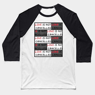 Love is not Cancelled Baseball T-Shirt